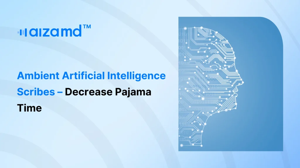 Ambient Artificial Intelligence Scribes – Decrease Pajama Time